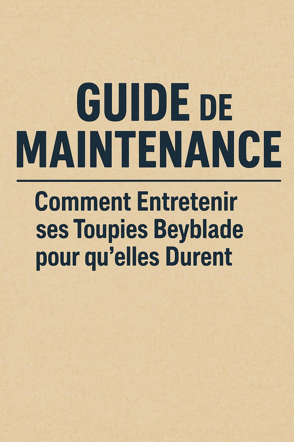 Guide de Maintenance : Comment Entretenir ses Toupies Beyblade pour qu'elles Durent